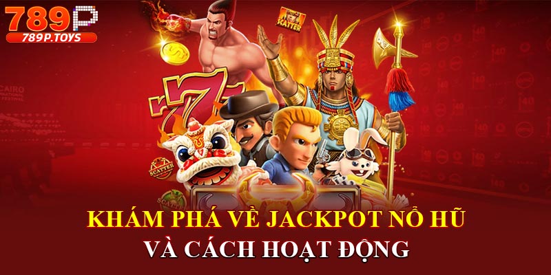 Khám phá về jackpot nổ hũ và cách hoạt động